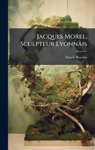 Jacques Morel, Sculpteur Lyonnais