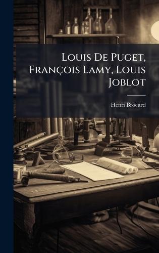 Louis De Puget, François Lamy, Louis Joblot