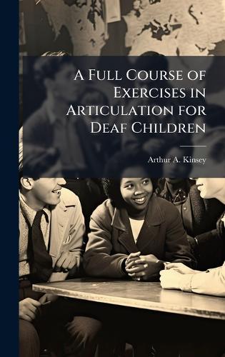 A Full Course of Exercises in Articulation for Deaf Children