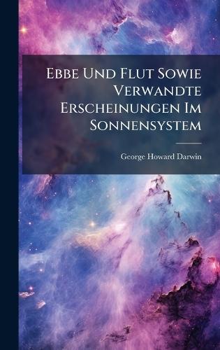 Ebbe Und Flut Sowie Verwandte Erscheinungen Im Sonnensystem