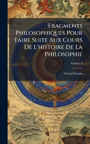Fragments Philosophiques Pour Faire Suite Aux Cours De L'histoire De La Philosophie