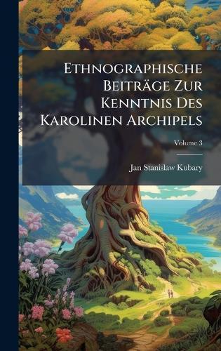 Ethnographische Beiträge Zur Kenntnis Des Karolinen Archipels