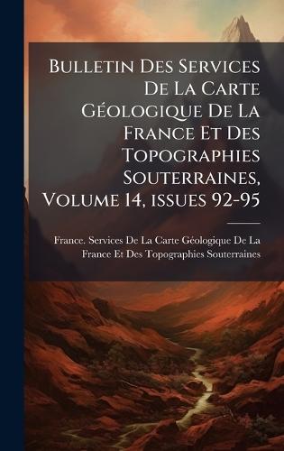 Bulletin Des Services De La Carte GÃ(c)ologique De La France Et Des Topographies Souterraines, Volume 14, issues 92-95
