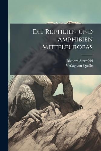 Die Reptilien und Amphibien Mitteleuropas