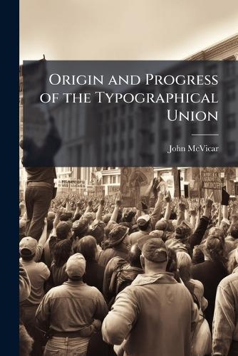 Origin and Progress of the Typographical Union