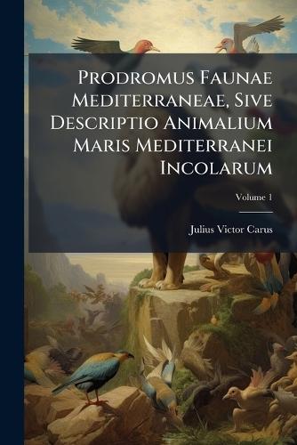 Prodromus Faunae Mediterraneae, Sive Descriptio Animalium Maris Mediterranei Incolarum