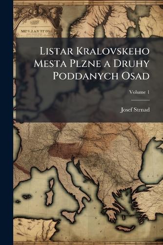Listar Kralovskeho Mesta Plzne a Druhy Poddanych Osad