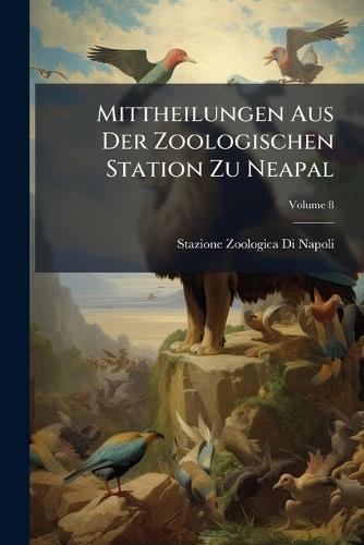 Mittheilungen Aus Der Zoologischen Station Zu Neapal