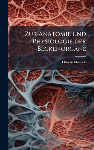 Zur Anatomie und Physiologie der Beckenorgane