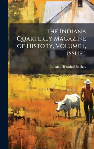 The Indiana Quarterly Magazine of History, Volume 1, issue 1