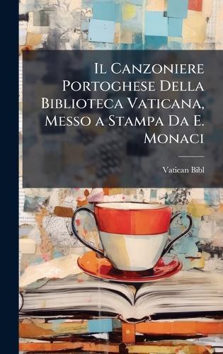 Il Canzoniere Portoghese Della Biblioteca Vaticana, Messo a Stampa Da E. Monaci