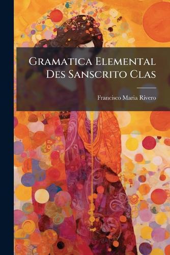 Gramatica Elemental Des Sanscrito Clas