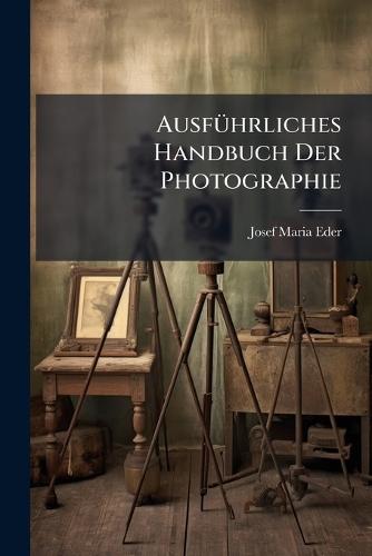 AusfÃ1/4hrliches Handbuch Der Photographie