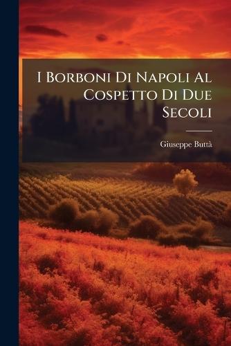 I Borboni Di Napoli Al Cospetto Di Due Secoli