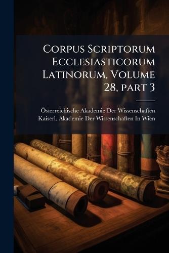 Corpus Scriptorum Ecclesiasticorum Latinorum, Volume 28, Â part 3