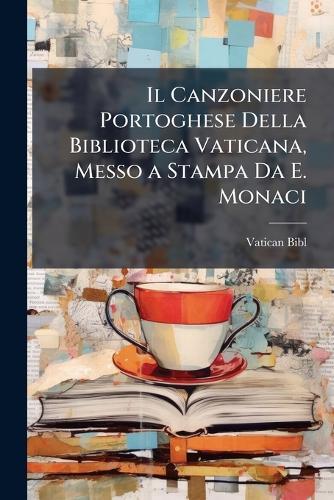 Il Canzoniere Portoghese Della Biblioteca Vaticana, Messo a Stampa Da E. Monaci