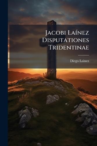Jacobi LaÃ-nez Disputationes Tridentinae