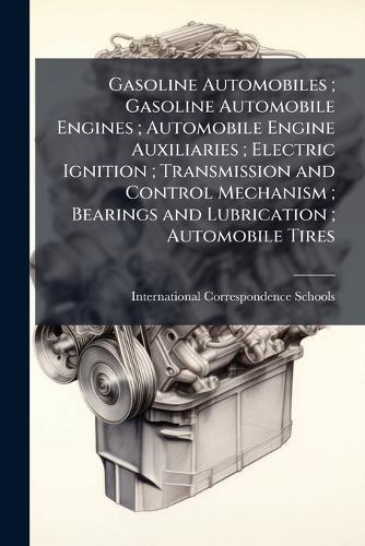 Gasoline Automobiles; Gasoline Automobile Engines; Automobile Engine Auxiliaries; Electric Ignition; Transmission and Control Mechanism; Bearings and Lubrication; Automobile Tires