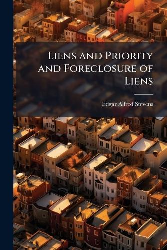 Liens and Priority and Foreclosure of Liens