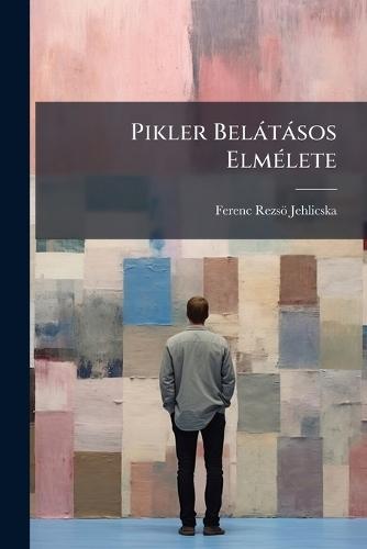 Pikler Belàtàsos ElmÃ(c)lete