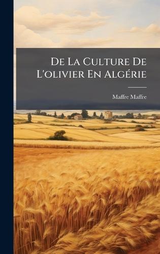 De La Culture De L'olivier En AlgÃ(c)rie