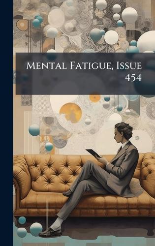Mental Fatigue, Issue 454
