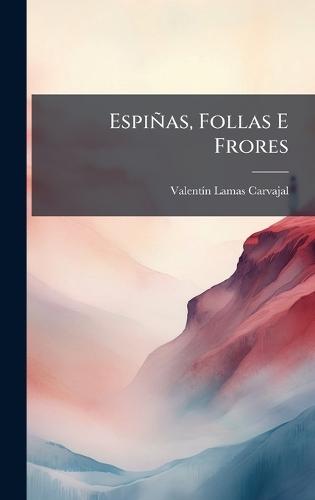 Espiñas, Follas E Frores