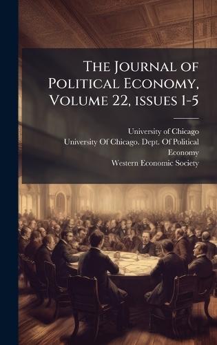 The Journal of Political Economy, Volume 22, Â issues 1-5