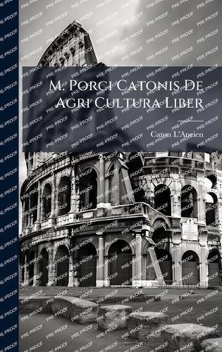 M. Porci Catonis De Agri Cultura Liber