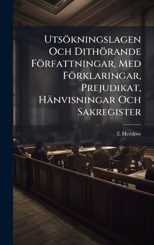 Utsökningslagen Och Dithörande Författningar, Med Förklaringar, Prejudikat, Hänvisningar Och Sakregister