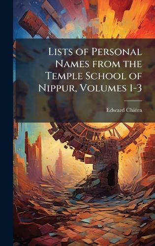 Lists of Personal Names from the Temple School of Nippur, Volumes 1-3