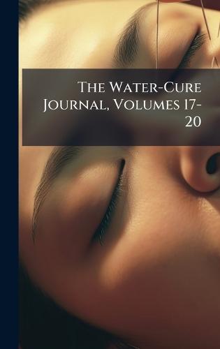 The Water-Cure Journal, Volumes 17-20