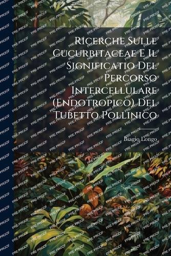 Ricerche Sulle Cucurbitaceae E Il Significatio Del Percorso Intercellulare (Endotropico) Del Tubetto Pollinico