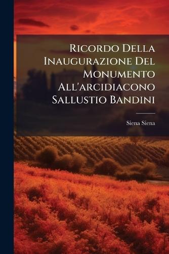 Ricordo Della Inaugurazione Del Monumento All'arcidiacono Sallustio Bandini