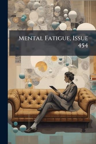 Mental Fatigue, Issue 454