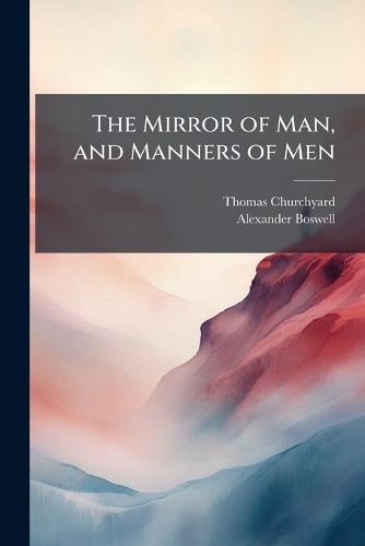 The Mirror of Man, and Manners of Men