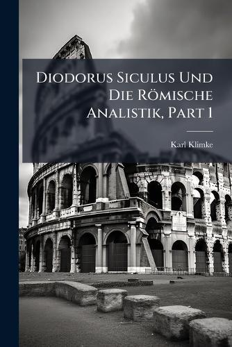 Diodorus Siculus Und Die Römische Analistik, Part 1