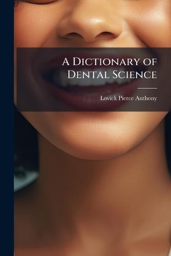 A Dictionary of Dental Science