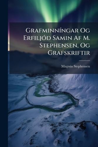 GrafminnÃ-ngar Og ErfiljÃ3d Samin Af M. Stephensen, Og Grafskriftir