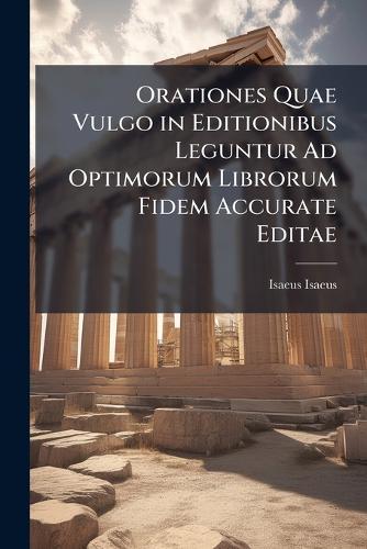 Orationes Quae Vulgo in Editionibus Leguntur Ad Optimorum Librorum Fidem Accurate Editae