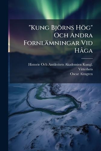 ""Kung Björns Hög"" Och Andra Fornlämningar Vid HÃ ga