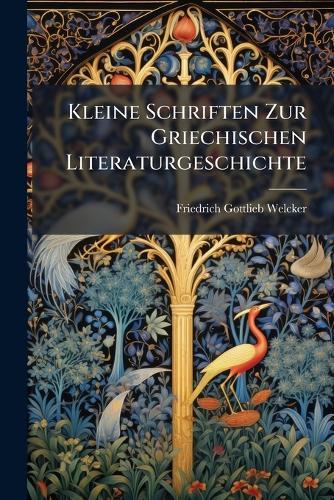 Kleine Schriften Zur Griechischen Literaturgeschichte