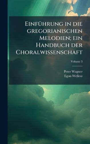 EinfÃ1/4hrung in die gregorianischen Melodien; ein Handbuch der Choralwissenschaft