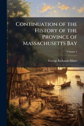 Continuation of the History of the Province of Massachusetts Bay