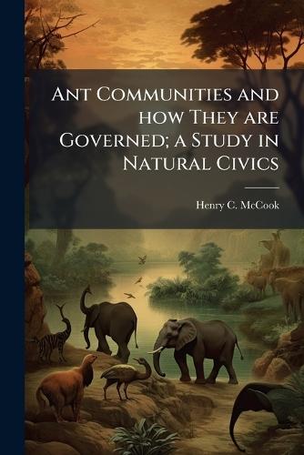 Ant Communities and how They are Governed; a Study in Natural Civics