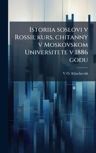 Istoriia soslovi v Rossii; kurs, chitanny v Moskovskom Universitete v 1886 godu