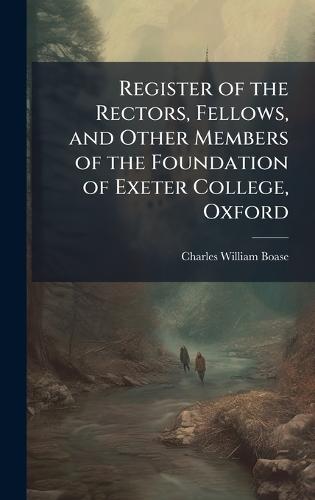 Register of the Rectors, Fellows, and Other Members of the Foundation of Exeter College, Oxford