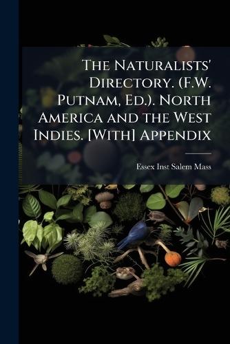 The Naturalists' Directory. (F.W. Putnam, Ed.). North America and the West Indies. [With] Appendix