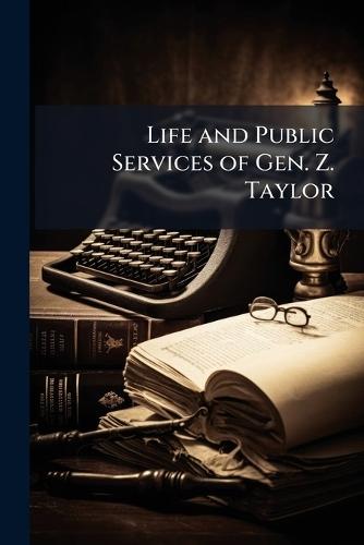 Life and Public Services of Gen. Z. Taylor