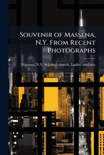 Souvenir of Massena, N.Y. From Recent Photographs